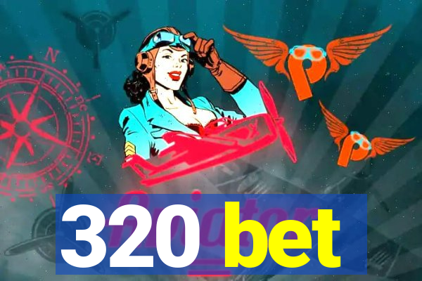 320 bet